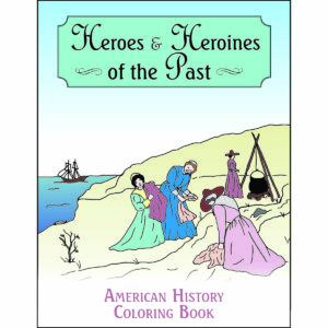 Heroes & Heroines of the Past: American History Coloring Book